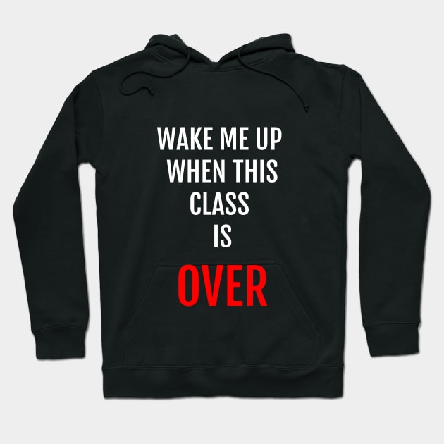 Wake Me Up When This Class Is Over Funny Student Design Hoodie by strangelyhandsome